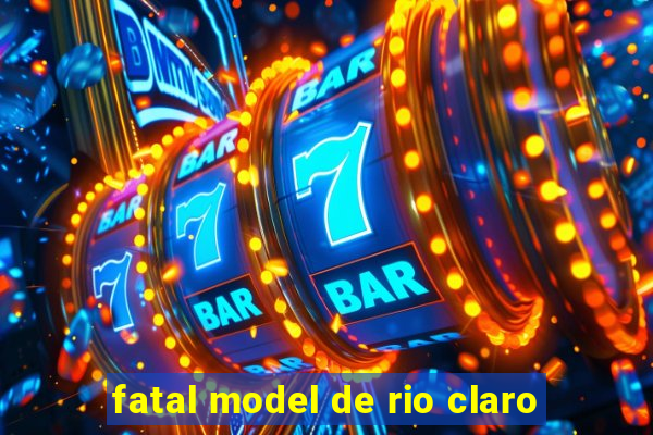 fatal model de rio claro